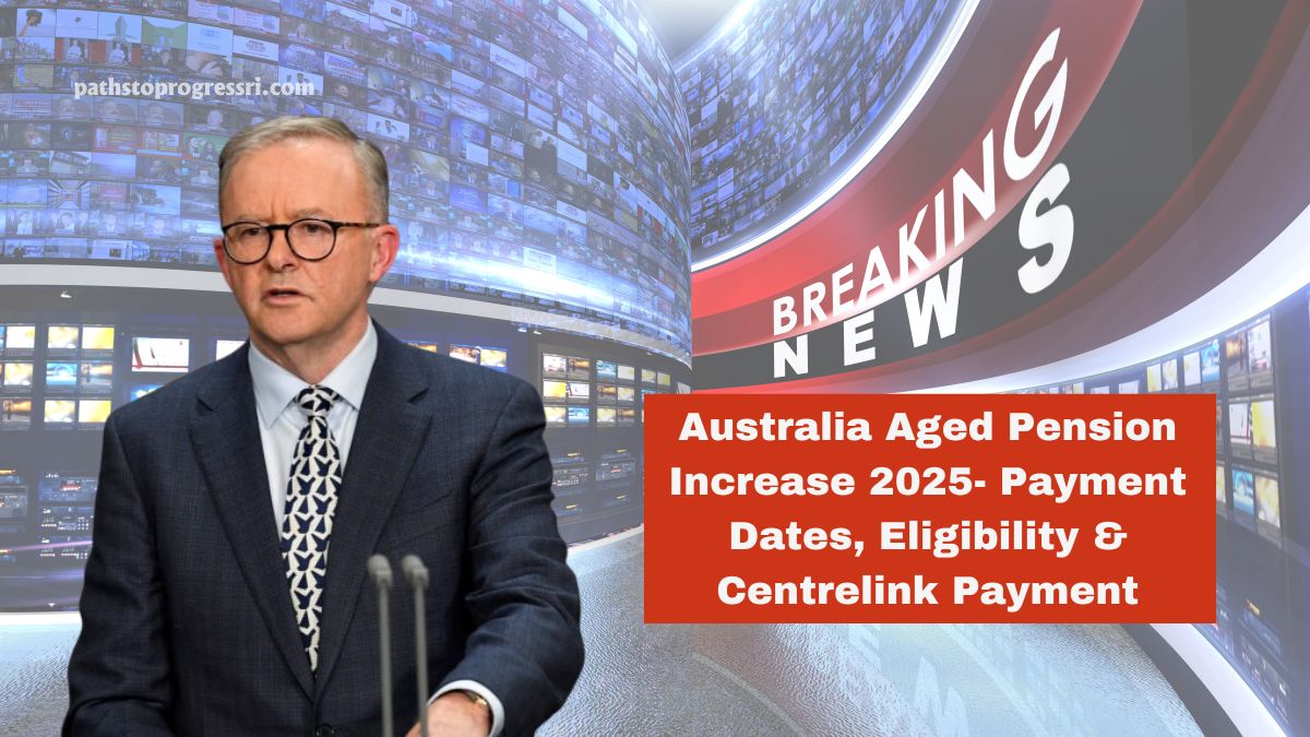 Australia Aged Pension Increase 2025 Payment Dates, Eligibility & Centrelink Payment Indexation