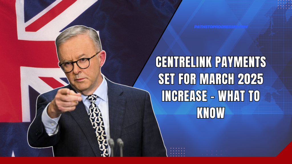 Centrelink Payments Set For March 2025 Increase What To Know Paths To Progress Rhode Island